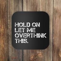 Hold On Let Me Overthink This Coaster thumb 0
