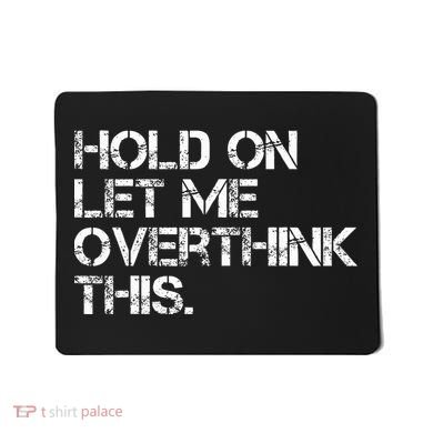 Hold On Let Me Overthink This Mousepad