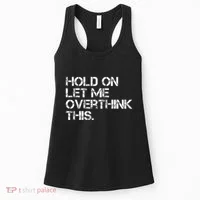 Hold On Let Me Overthink This Women's Tank Top thumb 0
