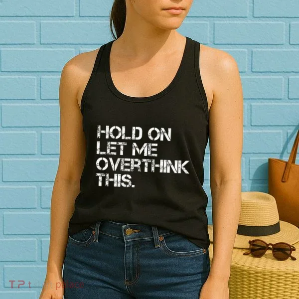Hold On Let Me Overthink This Women's Tank Top