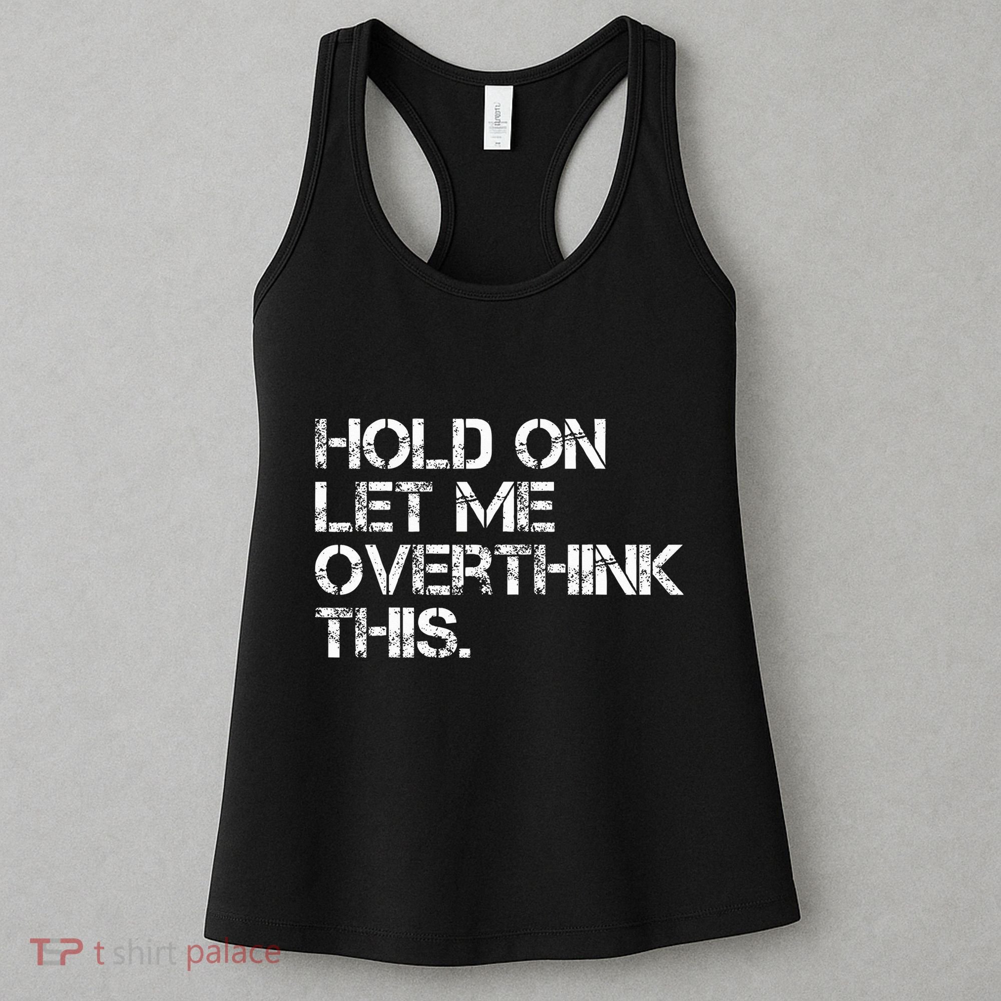 Hold On Let Me Overthink This Women's Tank Top