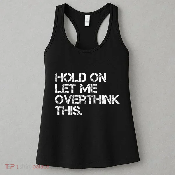 Hold On Let Me Overthink This Women's Tank Top