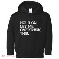 Hold On Let Me Overthink This Toddler Hoodie thumb 0