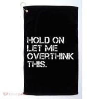 Hold On Let Me Overthink This Golf Towel thumb 0