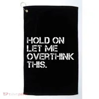 Hold On Let Me Overthink This Golf Towel thumb 0