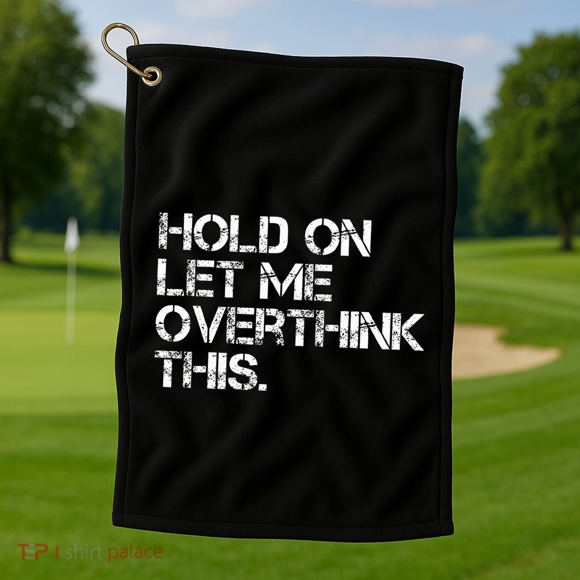 Hold On Let Me Overthink This Golf Towel