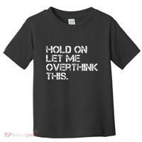Hold On Let Me Overthink This Toddler T-Shirt thumb 0