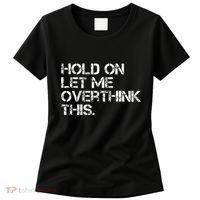 Hold On Let Me Overthink This Women's T-Shirt thumb 0
