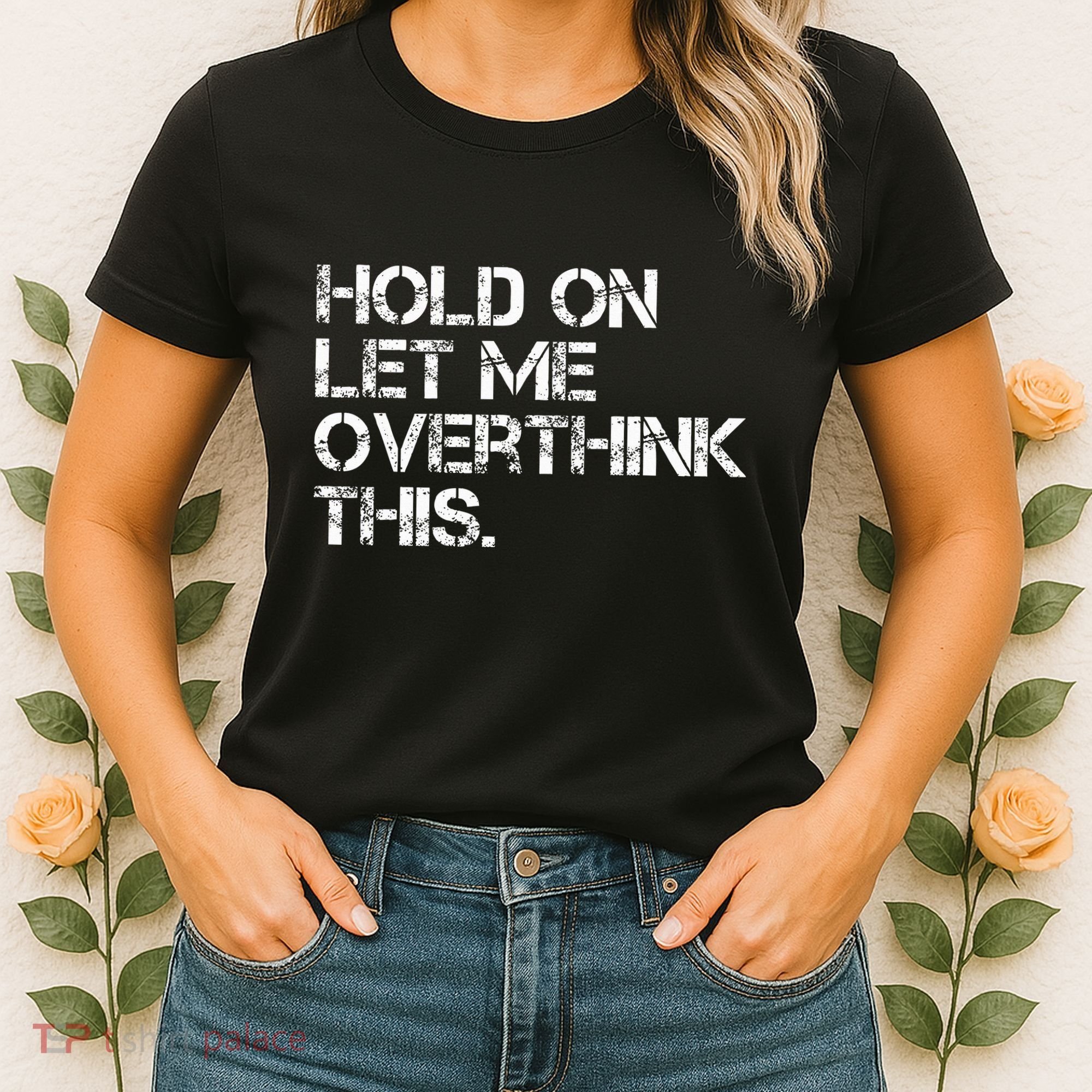 Hold On Let Me Overthink This Women's T-Shirt