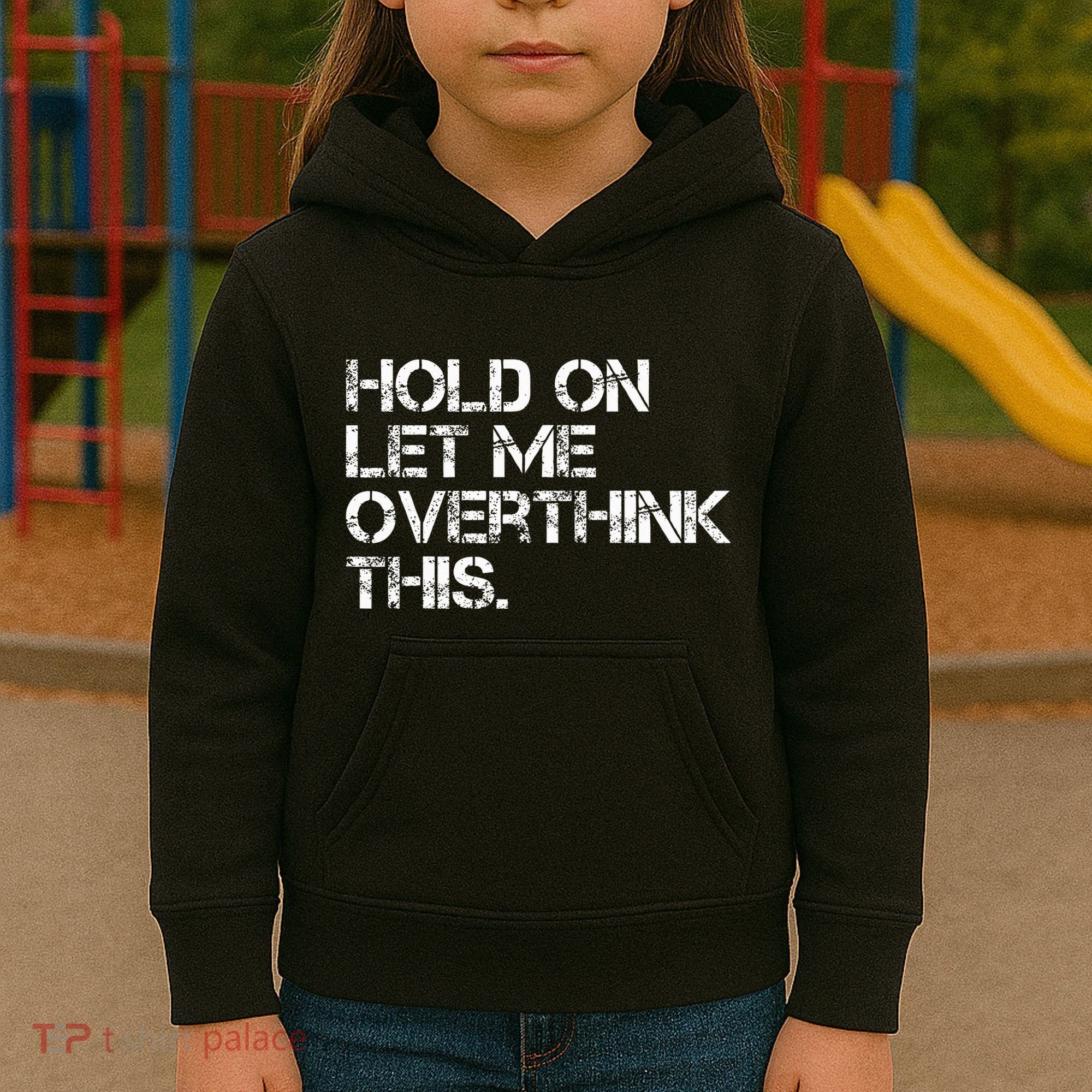 Hold On Let Me Overthink This Kids Hoodie