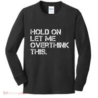 Hold On Let Me Overthink This Kids Long Sleeve Shirt thumb 0