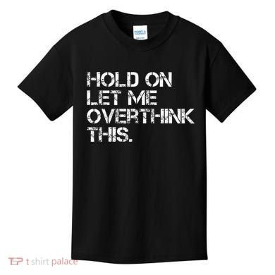 Hold On Let Me Overthink This Kids T-Shirt