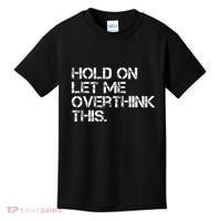 Hold On Let Me Overthink This Kids T-Shirt thumb 0