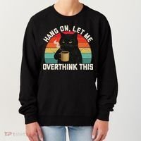 Hang On Let Me Overthink This Black Cat Coffee Sarcastic Women's Sweatshirt thumb 0