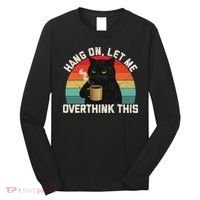 Hang On Let Me Overthink This Black Cat Coffee Sarcastic Long Sleeve Shirt thumb 0