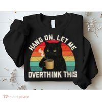 Hang On Let Me Overthink This Black Cat Coffee Sarcastic Sweatshirt thumb 2