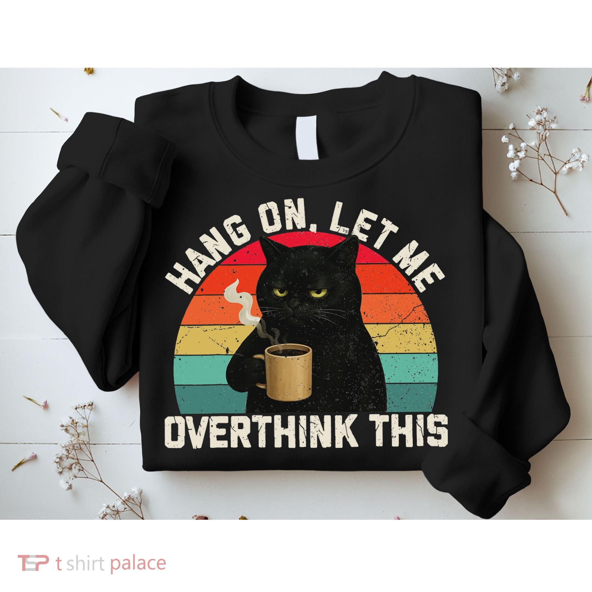 Hang On Let Me Overthink This Black Cat Coffee Sarcastic Sweatshirt