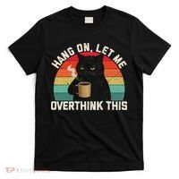 Hang On Let Me Overthink This Black Cat Coffee Sarcastic T-Shirt thumb 0