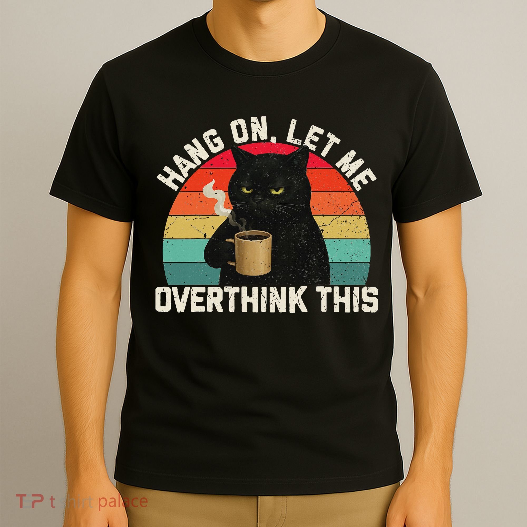 Hang On Let Me Overthink This Black Cat Coffee Sarcastic T-Shirt