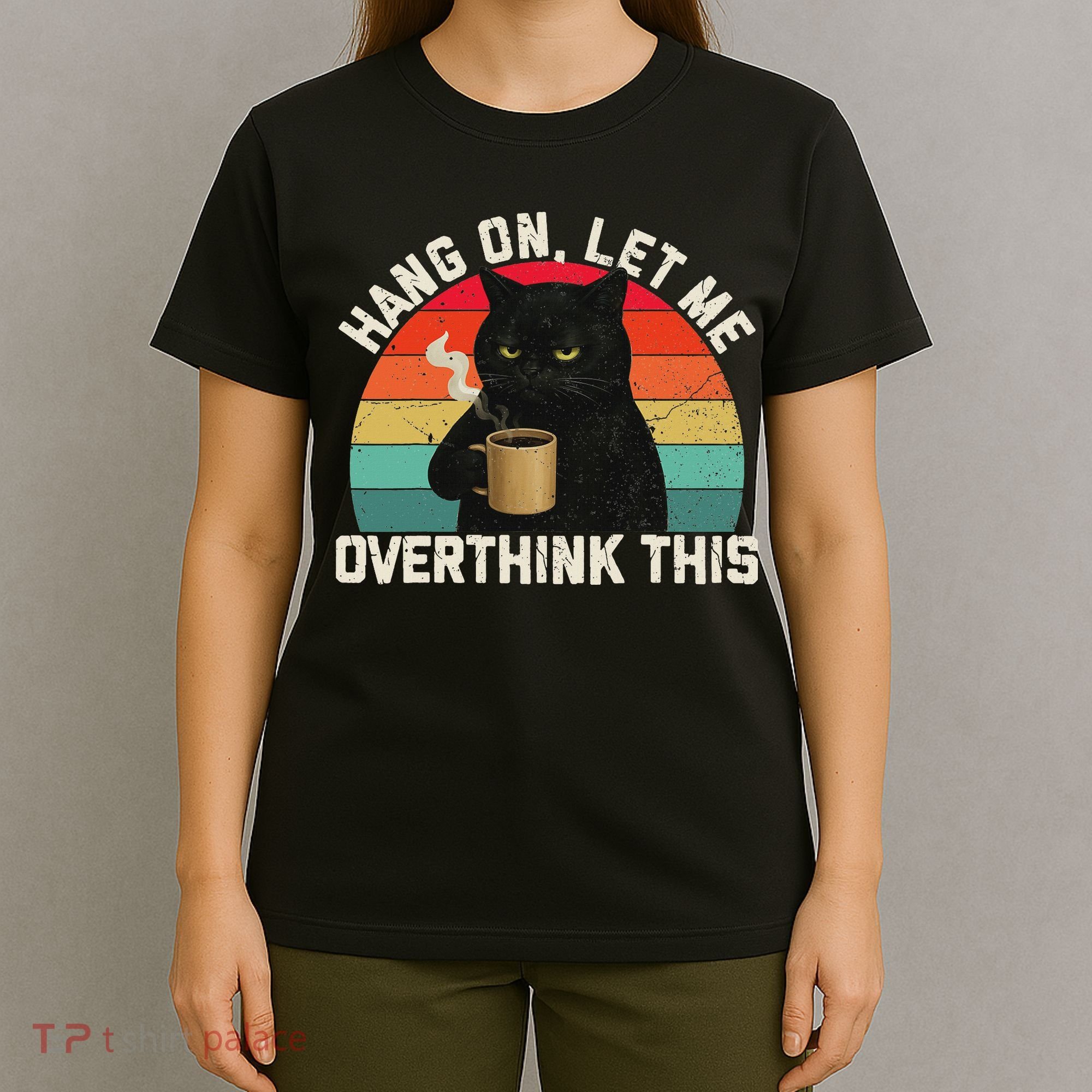 Hang On Let Me Overthink This Black Cat Coffee Sarcastic T-Shirt