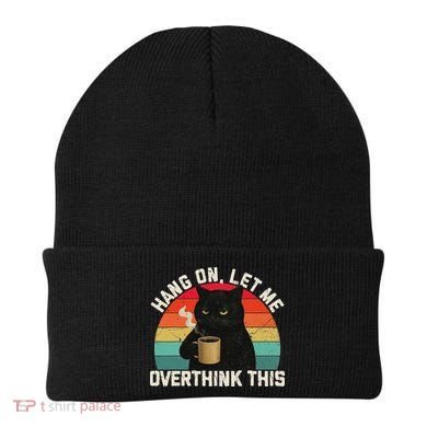 Hang On Let Me Overthink This Black Cat Coffee Sarcastic Beanie