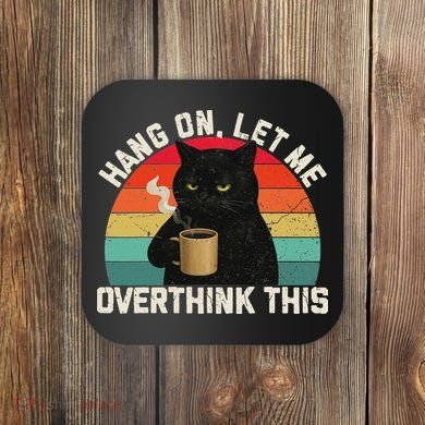 Hang On Let Me Overthink This Black Cat Coffee Sarcastic Coaster