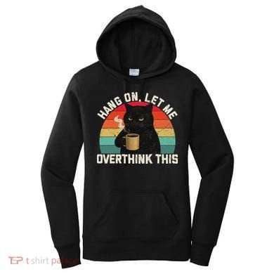 Hang On Let Me Overthink This Black Cat Coffee Sarcastic Women's Hoodie