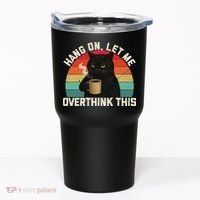 Hang On Let Me Overthink This Black Cat Coffee Sarcastic Tumbler thumb 0