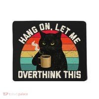 Hang On Let Me Overthink This Black Cat Coffee Sarcastic Mousepad thumb 0