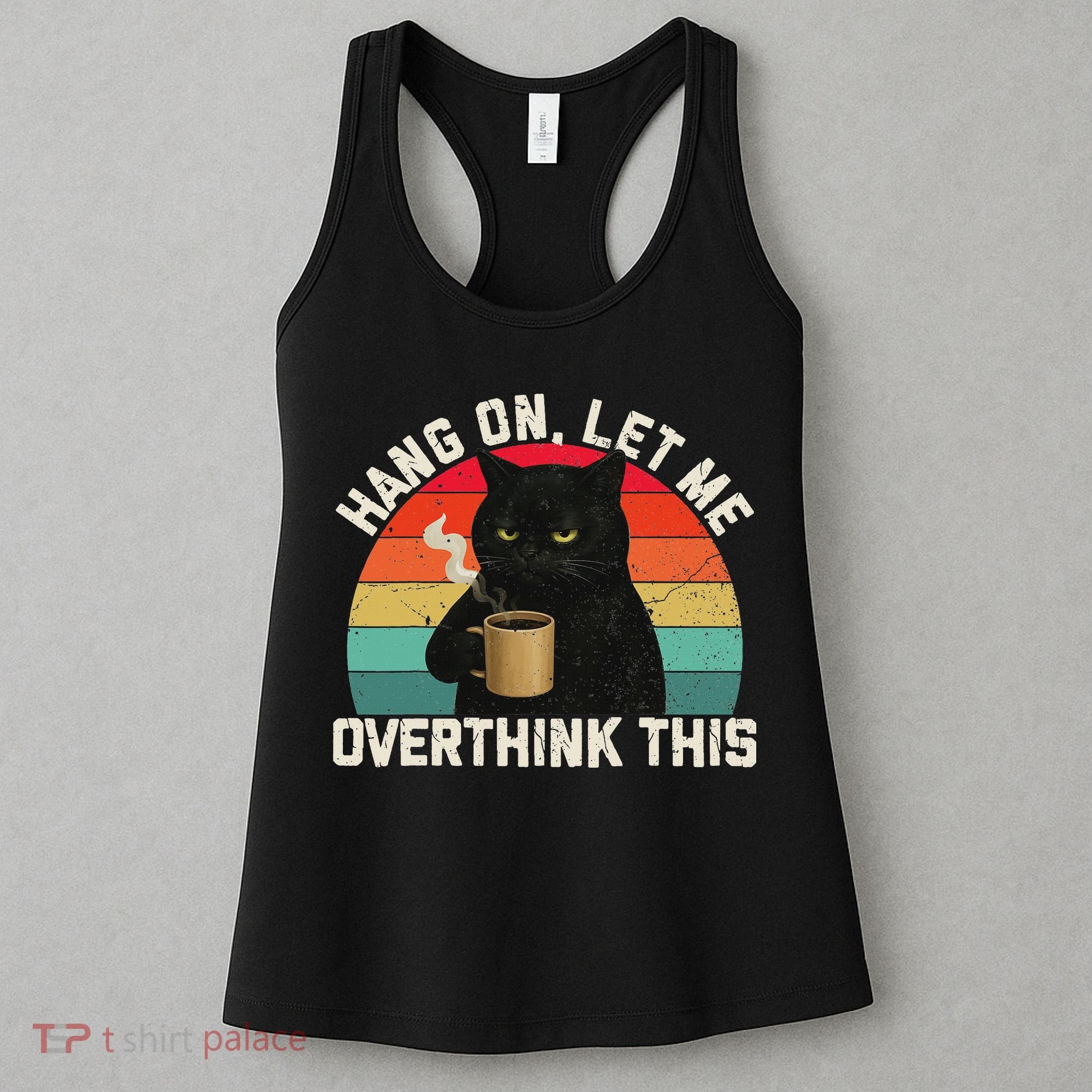 Hang On Let Me Overthink This Black Cat Coffee Sarcastic Women's Tank Top