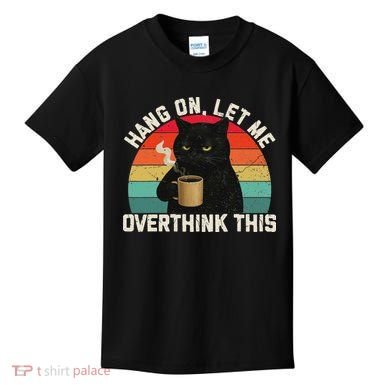Hang On Let Me Overthink This Black Cat Coffee Sarcastic Kids T-Shirt