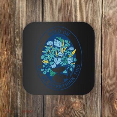 Hold On Let Me Overthink This Floral Coaster