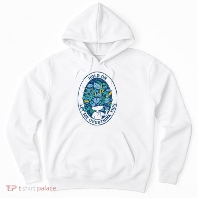 Hold On Let Me Overthink This Floral Hoodie