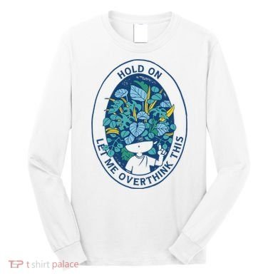 Hold On Let Me Overthink This Floral Long Sleeve Shirt