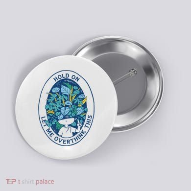 Hold On Let Me Overthink This Floral Button