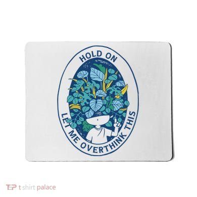 Hold On Let Me Overthink This Floral Mousepad