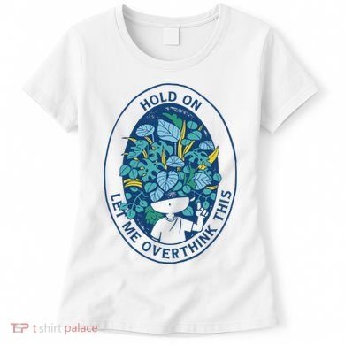 Hold On Let Me Overthink This Floral Women's T-Shirt