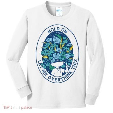 Hold On Let Me Overthink This Floral Kids Long Sleeve Shirt