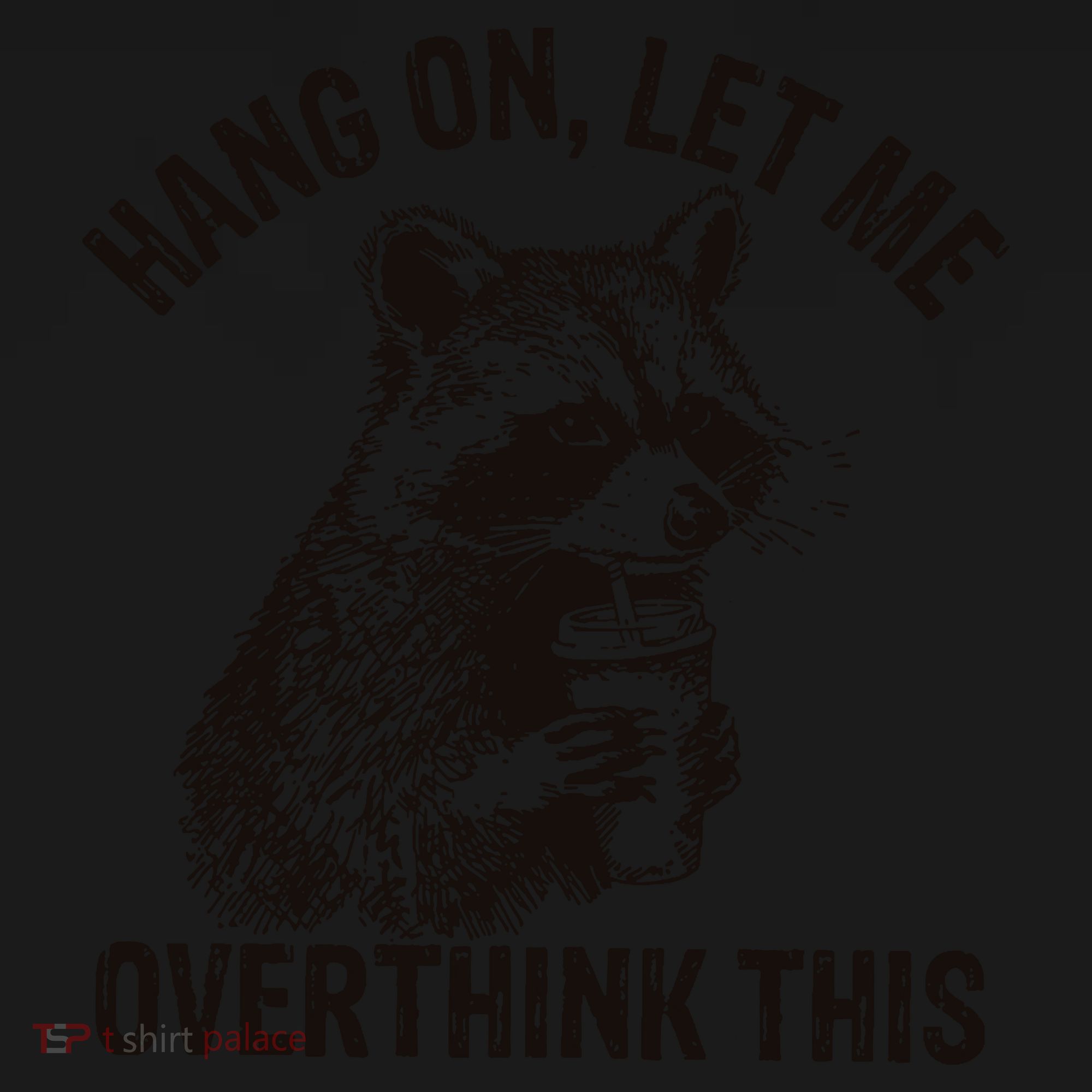 Hang On Let Me Overthink This Funny Racoon Backpack