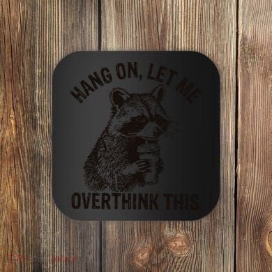 Hang On Let Me Overthink This Funny Racoon Coaster