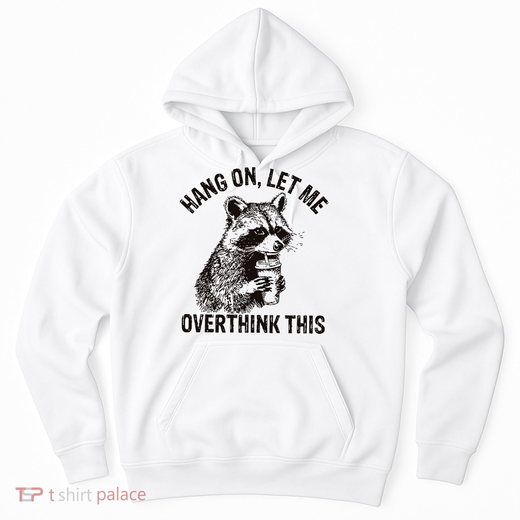 Hang On Let Me Overthink This Funny Racoon Hoodie