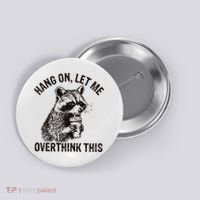 Hang On Let Me Overthink This Funny Racoon Button thumb 0