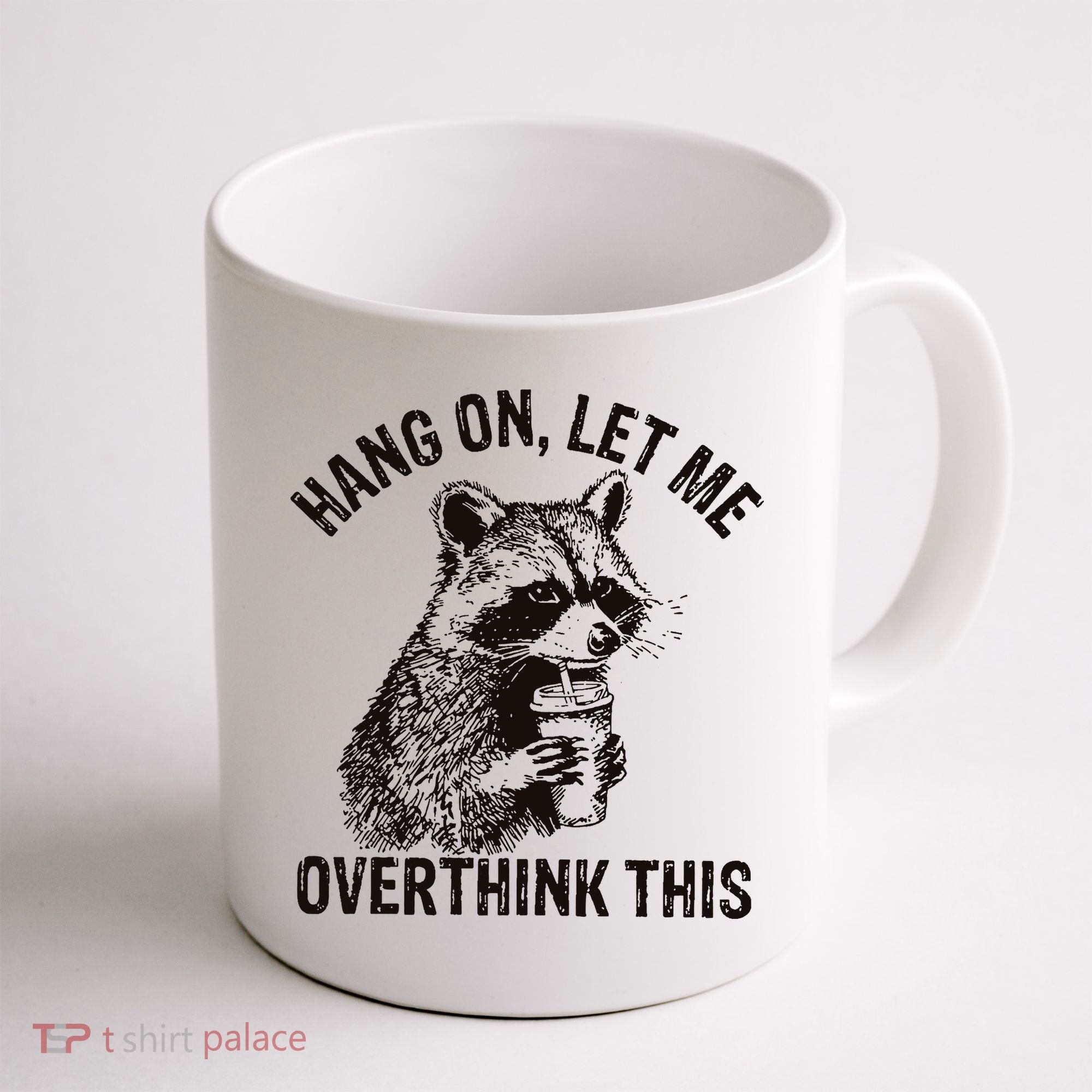 Hang On Let Me Overthink This Funny Racoon Coffee Mug