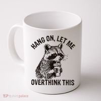Hang On Let Me Overthink This Funny Racoon Coffee Mug thumb 0