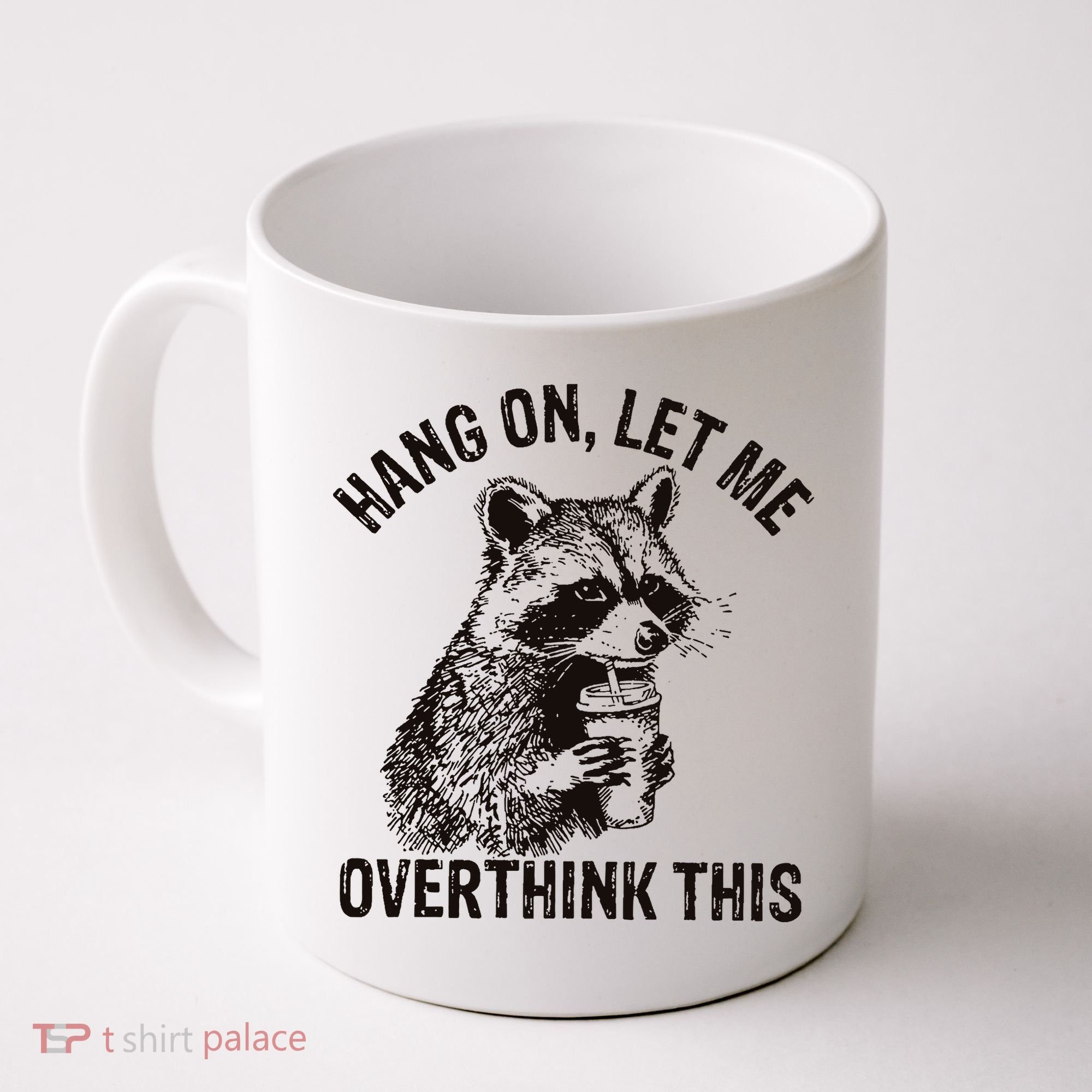 Hang On Let Me Overthink This Funny Racoon Coffee Mug