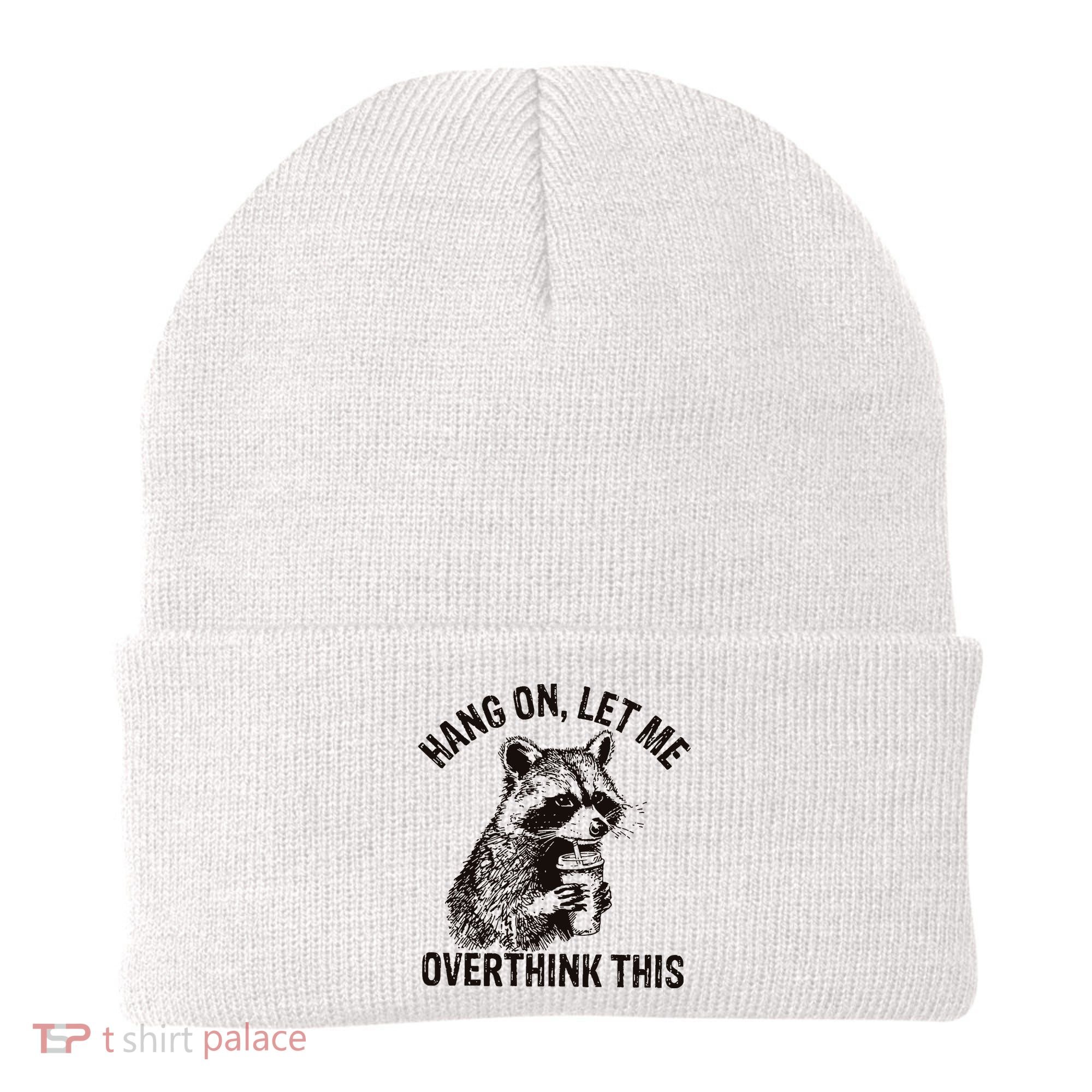 Hang On Let Me Overthink This Funny Racoon Beanie