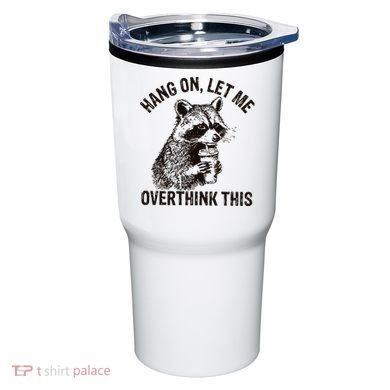 Hang On Let Me Overthink This Funny Racoon Tumbler