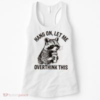 Hang On Let Me Overthink This Funny Racoon Women's Tank Top thumb 0