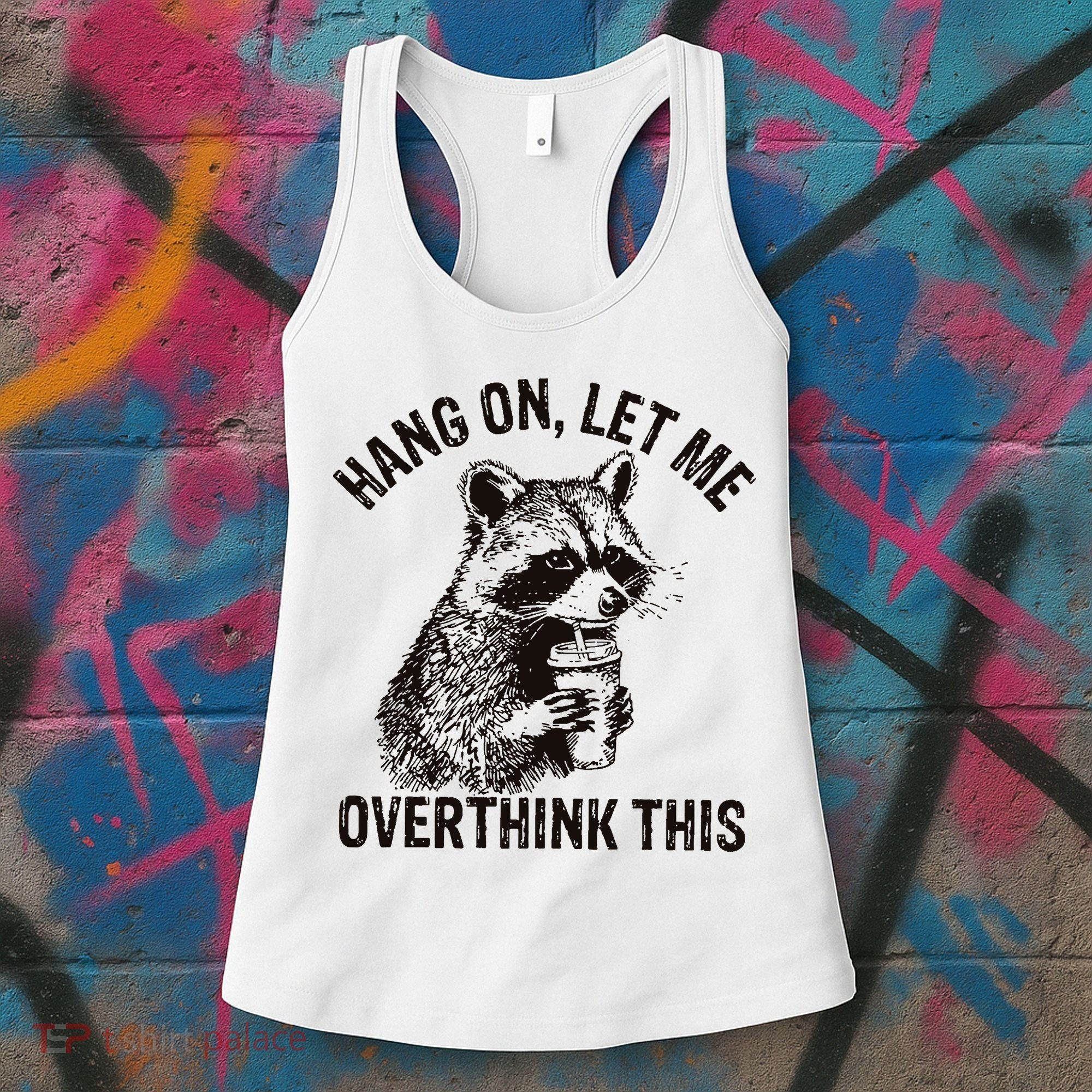 Hang On Let Me Overthink This Funny Racoon Women's Tank Top