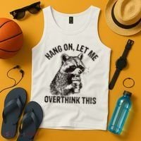Hang On Let Me Overthink This Funny Racoon Tank Top thumb 4